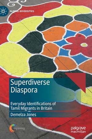 Superdiverse Diaspora: Everyday Identifications of Tamil Migrants in Britain de Demelza Jones