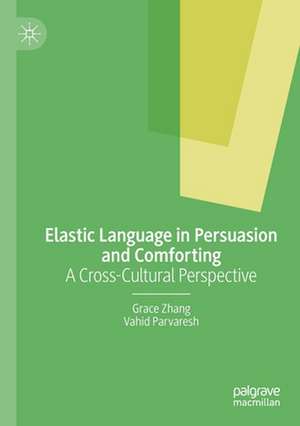 Elastic Language in Persuasion and Comforting: A Cross-Cultural Perspective de Grace Zhang