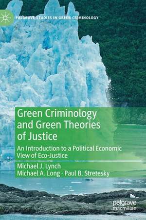 Green Criminology and Green Theories of Justice: An Introduction to a Political Economic View of Eco-Justice de Michael J. Lynch