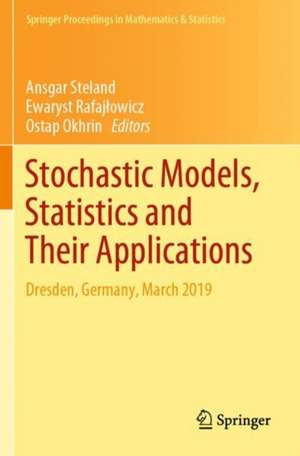 Stochastic Models, Statistics and Their Applications: Dresden, Germany, March 2019 de Ansgar Steland