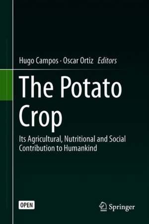 The Potato Crop: Its Agricultural, Nutritional and Social Contribution to Humankind de Hugo Campos