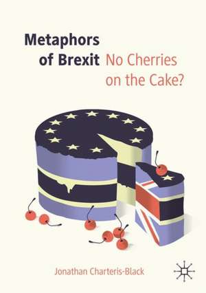 Metaphors of Brexit: No Cherries on the Cake? de Jonathan Charteris-Black