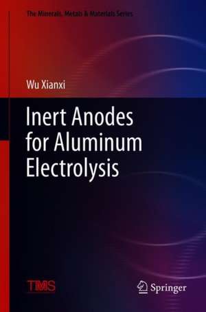 Inert Anodes for Aluminum Electrolysis de Wu Xianxi