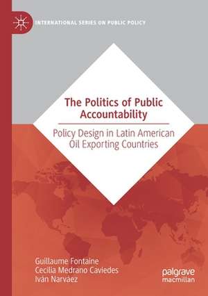 The Politics of Public Accountability: Policy Design in Latin American Oil Exporting Countries de Guillaume Fontaine