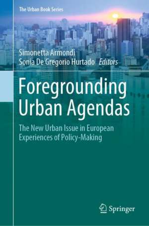 Foregrounding Urban Agendas: The New Urban Issue in European Experiences of Policy-Making de Simonetta Armondi