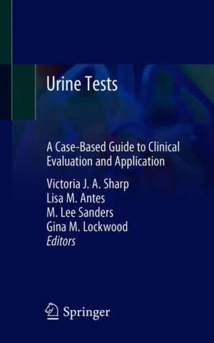 Urine Tests: A Case-Based Guide to Clinical Evaluation and Application de Victoria J.A. Sharp