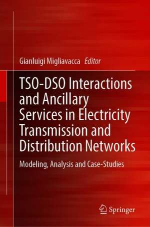 TSO-DSO Interactions and Ancillary Services in Electricity Transmission and Distribution Networks: Modeling, Analysis and Case-Studies de Gianluigi Migliavacca