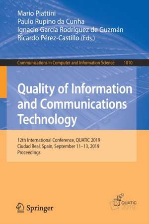 Quality of Information and Communications Technology: 12th International Conference, QUATIC 2019, Ciudad Real, Spain, September 11–13, 2019, Proceedings de Mario Piattini