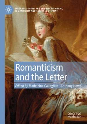 Romanticism and the Letter de Madeleine Callaghan