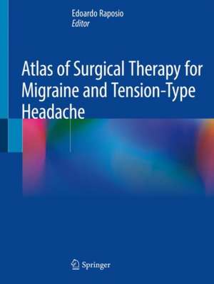 Atlas of Surgical Therapy for Migraine and Tension-Type Headache de Edoardo Raposio