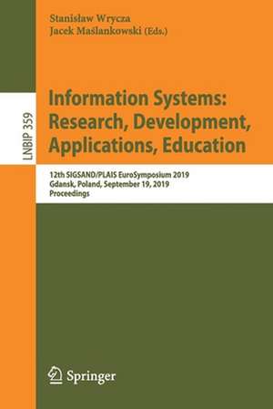 Information Systems: Research, Development, Applications, Education: 12th SIGSAND/PLAIS EuroSymposium 2019, Gdansk, Poland, September 19, 2019, Proceedings de Stanisław Wrycza