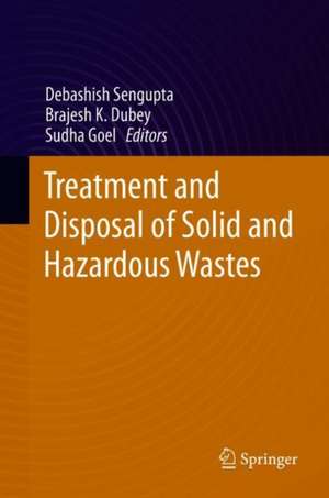 Treatment and Disposal of Solid and Hazardous Wastes de Debashish Sengupta