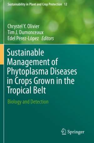 Sustainable Management of Phytoplasma Diseases in Crops Grown in the Tropical Belt: Biology and Detection de Chrystel Y. Olivier