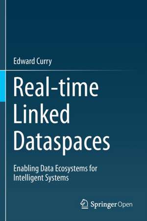 Real-time Linked Dataspaces: Enabling Data Ecosystems for Intelligent Systems de Edward Curry