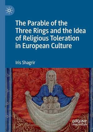 The Parable of the Three Rings and the Idea of Religious Toleration in European Culture de Iris Shagrir