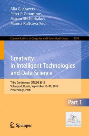 Creativity in Intelligent Technologies and Data Science: Third Conference, CIT&DS 2019, Volgograd, Russia, September 16–19, 2019, Proceedings, Part I de Alla G. Kravets