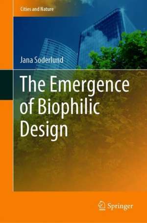 The Emergence of Biophilic Design de Jana Söderlund