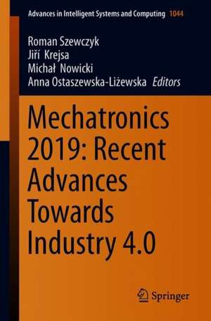 Mechatronics 2019: Recent Advances Towards Industry 4.0 de Roman Szewczyk