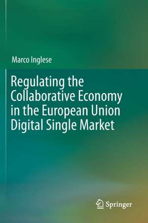 Regulating the Collaborative Economy in the European Union Digital Single Market de Marco Inglese