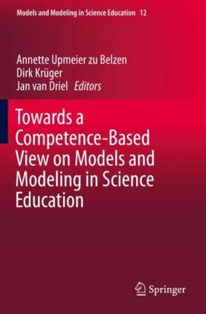 Towards a Competence-Based View on Models and Modeling in Science Education de Annette Upmeier zu Belzen