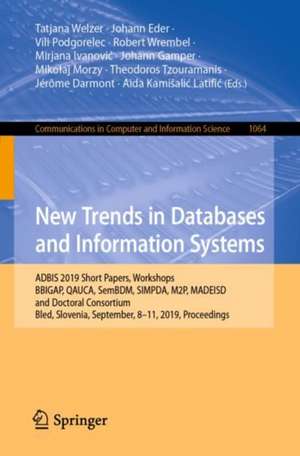 New Trends in Databases and Information Systems: ADBIS 2019 Short Papers, Workshops BBIGAP, QAUCA, SemBDM, SIMPDA, M2P, MADEISD, and Doctoral Consortium, Bled, Slovenia, September 8–11, 2019, Proceedings de Tatjana Welzer