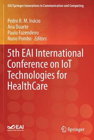 5th EAI International Conference on IoT Technologies for HealthCare de Pedro R. M. Inácio