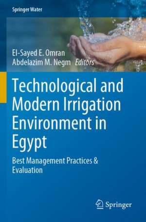 Technological and Modern Irrigation Environment in Egypt: Best Management Practices & Evaluation de El-Sayed E. Omran