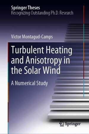 Turbulent Heating and Anisotropy in the Solar Wind: A Numerical Study de Victor Montagud-Camps