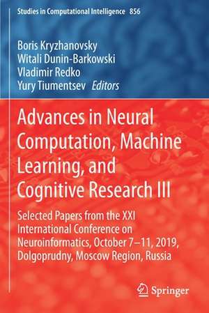 Advances in Neural Computation, Machine Learning, and Cognitive Research III: Selected Papers from the XXI International Conference on Neuroinformatics, October 7-11, 2019, Dolgoprudny, Moscow Region, Russia de Boris Kryzhanovsky