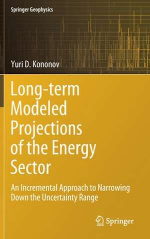 Long-term Modeled Projections of the Energy Sector: An Incremental Approach to Narrowing Down the Uncertainty Range de Yuri D. Kononov