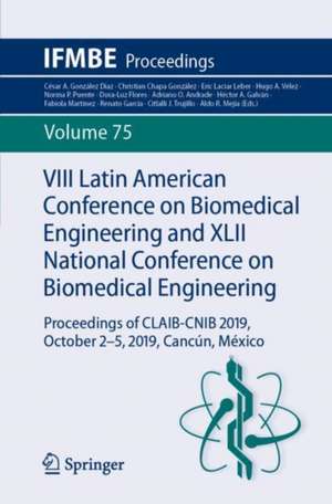 VIII Latin American Conference on Biomedical Engineering and XLII National Conference on Biomedical Engineering: Proceedings of CLAIB-CNIB 2019, October 2-5, 2019, Cancún, México de César A. González Díaz