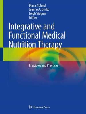 Integrative and Functional Medical Nutrition Therapy: Principles and Practices de Diana Noland