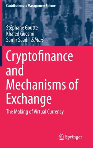 Cryptofinance and Mechanisms of Exchange: The Making of Virtual Currency de Stéphane Goutte