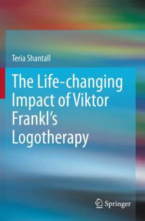 The Lıfe-changıng Impact of Vıktor Frankl's Logotherapy de Teria Shantall