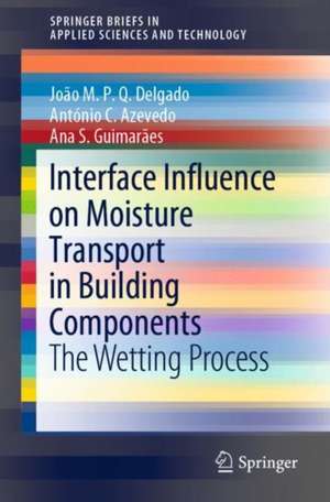 Interface Influence on Moisture Transport in Building Components: The Wetting Process de João M. P. Q. Delgado