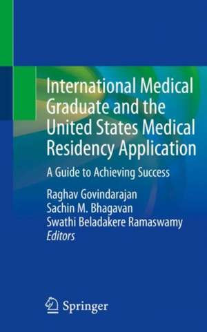 International Medical Graduate and the United States Medical Residency Application: A Guide to Achieving Success de Raghav Govindarajan