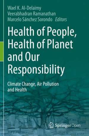 Health of People, Health of Planet and Our Responsibility: Climate Change, Air Pollution and Health de Wael Al-Delaimy