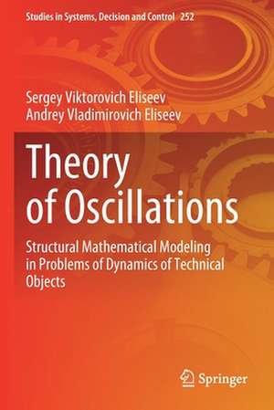 Theory of Oscillations: Structural Mathematical Modeling in Problems of Dynamics of Technical Objects de Sergey Viktorovich Eliseev