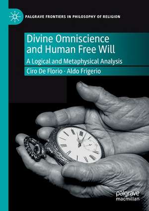 Divine Omniscience and Human Free Will: A Logical and Metaphysical Analysis de Ciro De Florio