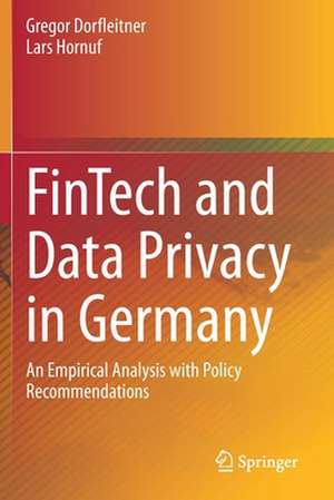 FinTech and Data Privacy in Germany: An Empirical Analysis with Policy Recommendations de Gregor Dorfleitner