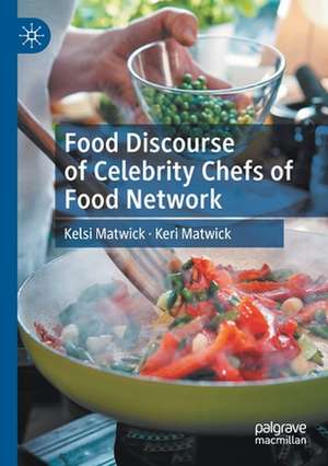 Food Discourse of Celebrity Chefs of Food Network de Kelsi Matwick