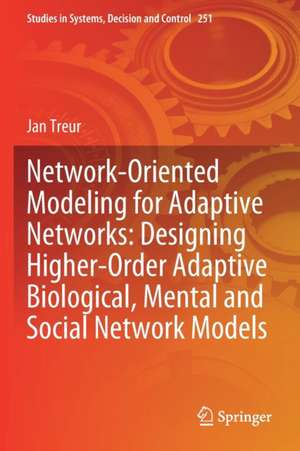 Network-Oriented Modeling for Adaptive Networks: Designing Higher-Order Adaptive Biological, Mental and Social Network Models de Jan Treur