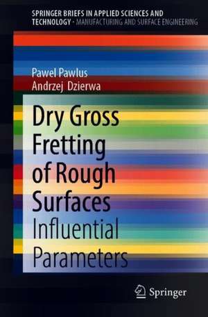 Dry Gross Fretting of Rough Surfaces: Influential Parameters de Pawel Pawlus