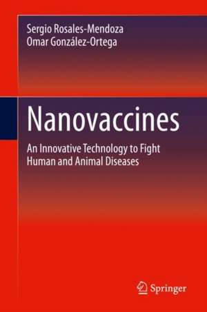 Nanovaccines: An Innovative Technology to Fight Human and Animal Diseases de Sergio Rosales-Mendoza