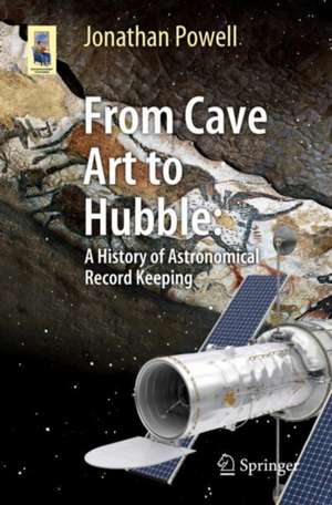 From Cave Art to Hubble: A History of Astronomical Record Keeping de Jonathan Powell