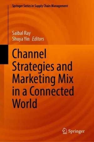 Channel Strategies and Marketing Mix in a Connected World de Saibal Ray