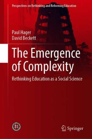 The Emergence of Complexity: Rethinking Education as a Social Science de Paul Hager