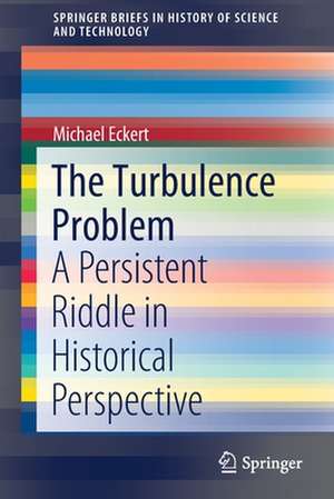 The Turbulence Problem: A Persistent Riddle in Historical Perspective de Michael Eckert