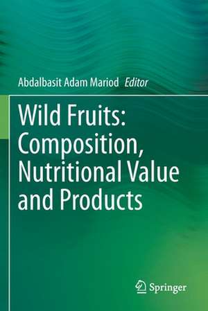 Wild Fruits: Composition, Nutritional Value and Products de Abdalbasit Adam Mariod