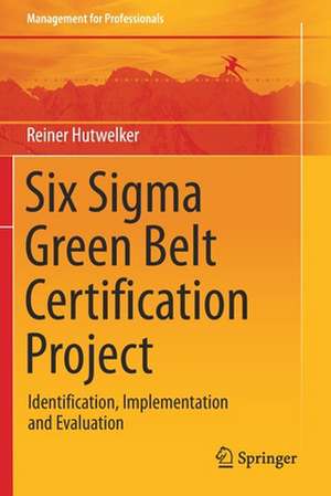 Six Sigma Green Belt Certification Project: Identification, Implementation and Evaluation de Reiner Hutwelker